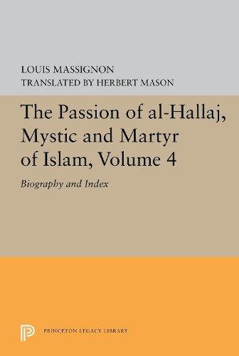 Паперова книга «The Passion of Al-Hallaj, Mystic and Martyr of Islam, Volume 4: Biography and Index», автор Луї Массіньон - фото №1