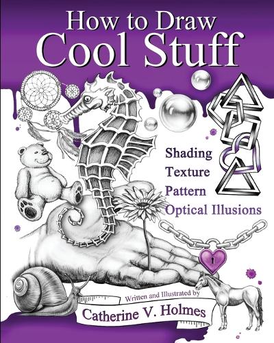 Паперова книга «How to Draw Cool Stuff: Basic, Shading, Textures and Optical Illusions», автор Кетрін В. Холмс - фото №1