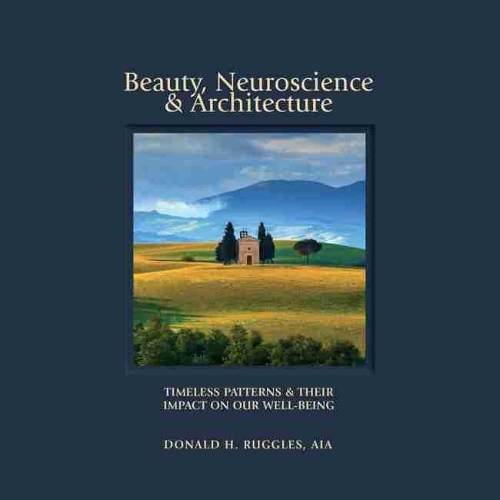 Бумажная книга «Beauty, Neuroscience, and Architecture: Timeless Patterns and Their Impact on Our Well-Being», автор Дональд Х. Рагглз - фото №1