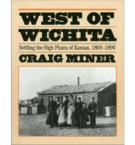 Бумажная книга «West of Wichita: Settling the High Plains of Kansas, 1865-90», автор Х. Крейг Майнер - фото №1