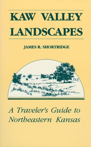 Бумажная книга «Kaw Valley Landscapes: Traveller's Guide to North Eastern Kansas», автор Джеймс Р. Шортридж - фото №1