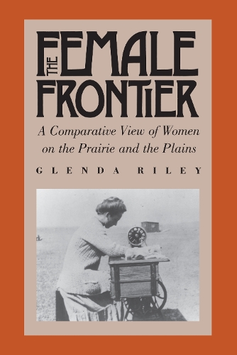 Бумажная книга «The Female Frontier: A Comparative View of Women on the Prairie and the Plains», автор Гленда Райли - фото №1