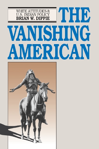 Паперова книга «The Vanishing American: White Attitudes and United States Indian Policy», автор Брайан В. Діппі - фото №1