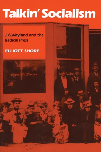 Бумажная книга «Talkin' Socialism: J.A. Wayland and the Radical Press», автор Эллиот Шор - фото №1