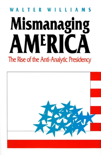 Паперова книга «Mismanaging America: The Rise of the Anti-Analytic Presidency», автор Волтер Вільямс - фото №1
