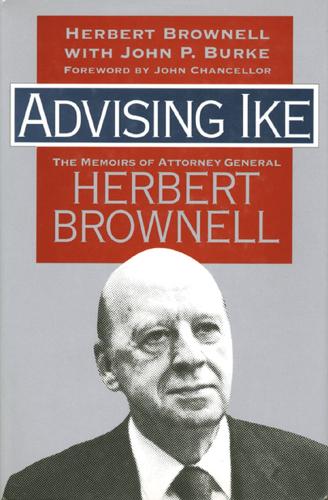 Бумажная книга «Advising Ike: The Memoirs of Attorney General Herbert Brownell», авторов Герберт Браунелл, Джон П. Берк - фото №1