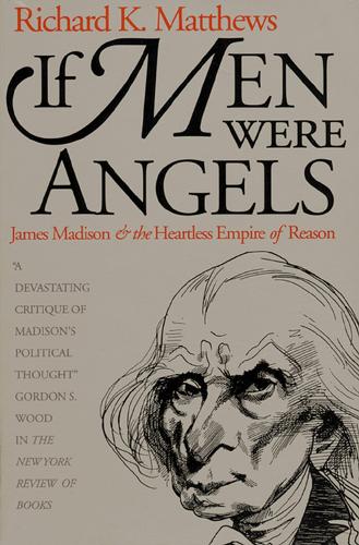 Бумажная книга «If Men Were Angels: James Madison and the Heartless Empire of Reason», автор Ричард К. Мэтьюс - фото №1