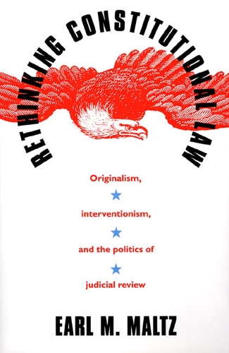 Паперова книга «Rethinking Constitutional Law: Originalism, Interventionism and the Politics of Judicial Review», автор Ерл М. Мальц - фото №1