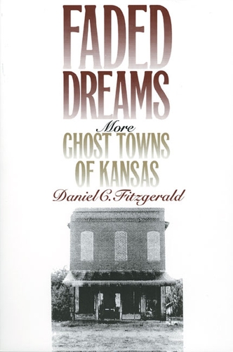 Паперова книга «Faded Dreams: More Ghost Towns of Kansas», автор Даніель Фіцджеральд - фото №1