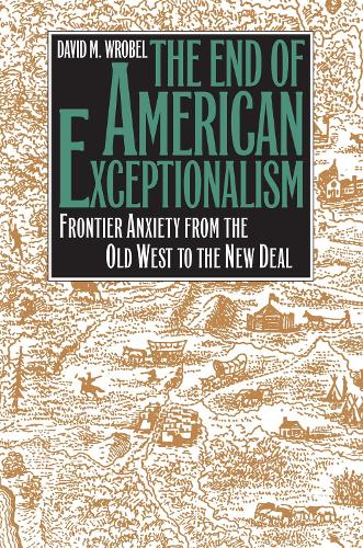 Бумажная книга «The End of American Exceptionalism: Frontier Anxiety from the Old West to the New Deal», автор Дэвид М. Вробель - фото №1