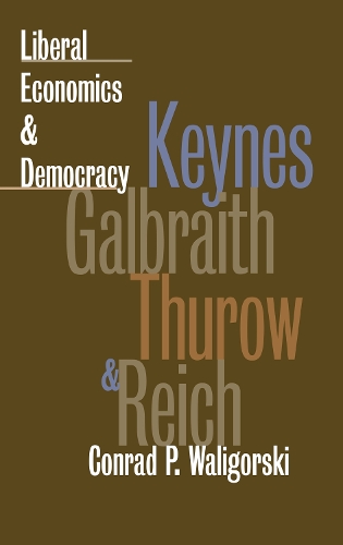 Бумажная книга «Liberal Economics and Democracy: Keynes, Galbraith, Thurow and Reich», автор Конрад П. Валигорский - фото №1