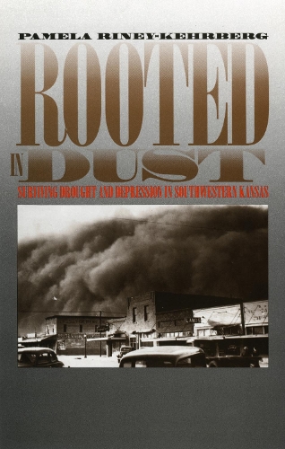 Паперова книга «Rooted in Dust: Surviving Drought and Depression in Southwestern Kansas», автор Памела Райні-Керберг - фото №1