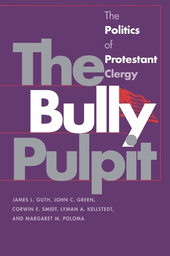 Бумажная книга «The Bully Pulpit: The Politics of Protestant Clergy», авторов Джеймс Л. Гут, Джон К. Грин, Лайман А. Келлстедт, Маргарет М. Полома - фото №1