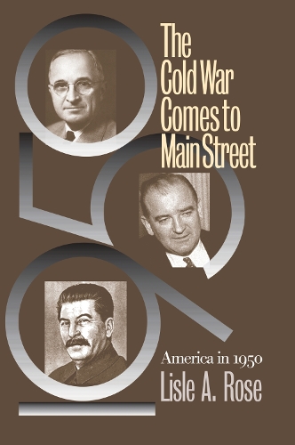 Паперова книга «The Cold War Comes to Main Street: America in 1950», автор Лізл А. Роуз - фото №1