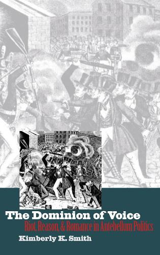 Бумажная книга «The Dominion of Voice: Riot, Reason and Romance in Antebellum Politics», автор Кимберли К. Смит - фото №1