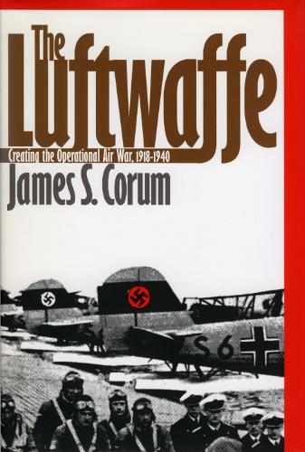 Паперова книга «The Luftwaffe: Creating the Operational Air War, 1918-40», автор Джеймс С. Корум - фото №1