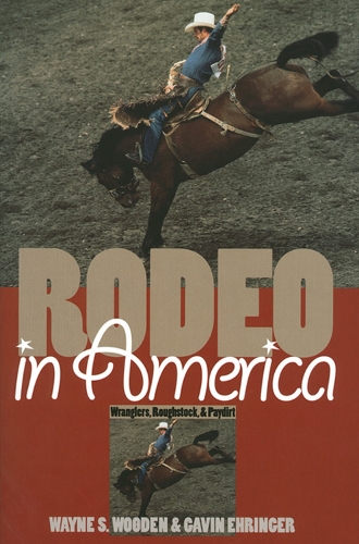 Бумажная книга «Rodeo in America: Wranglers, Roughstock and Paydirt», авторов Гэвин Эрингер, Уэйн С. Вуден - фото №1