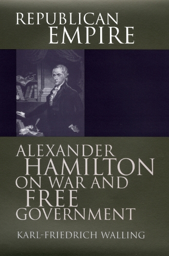 Паперова книга «Republican Empire: Alexander Hamilton on War and Free Government», автор Карл-Фрідріх Воллінг - фото №1