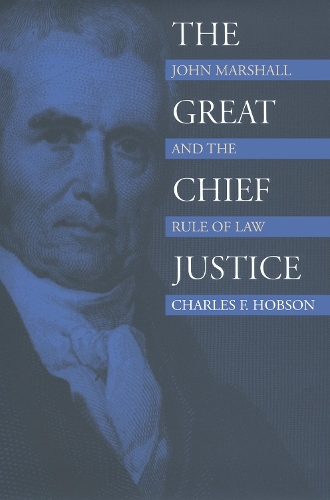 Бумажная книга «The Great Chief Justice: John Marshall and the Rule of Law», автор Чарльз Ф. Хобсон - фото №1
