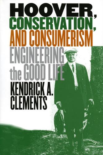 Бумажная книга «Hoover, Conservation and Consumerism: Engineering the Good Life», автор Кендрик Клементс - фото №1