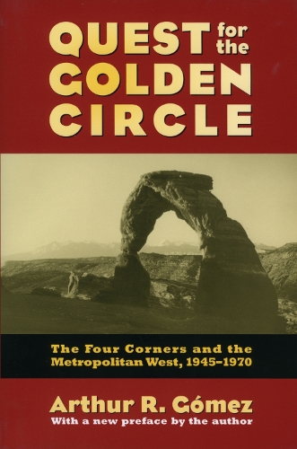 Бумажная книга «Quest for the Golden Circle: The Four Corners and the Metropolitan West, 1945-1970», автор Артур Р. Гомес - фото №1