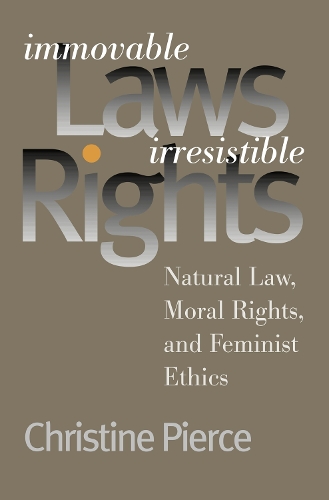 Бумажная книга «Immovable Laws, Irresistible Rights: Natural Law, Moral Rights and Feminist Ethics», автор Кристин Пирс - фото №1