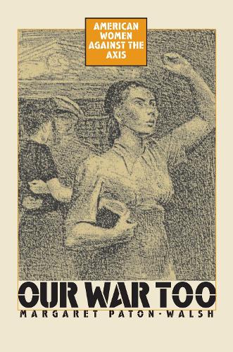 Паперова книга «Our War Too: American Women Against the Axis», автор Маргарет Патон-Волш - фото №1