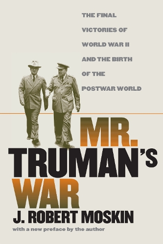 Бумажная книга «Mr.Truman's War: The Final Victories of World War II and the Birth of the Postwar World», автор Дж. Роберт Москин - фото №1