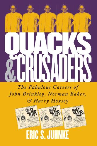 Бумажная книга «Quacks and Crusaders: The Fabulous Careers of John Brinkley, Norman Baker and Harry Hoxsey», автор Эрик С. Юнке - фото №1