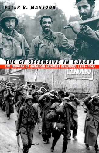 Бумажная книга «The GI Offensive in Europe: The Triumph of American Infantry Divisions, 1941-1945», автор Питер Р. Мансур - фото №1
