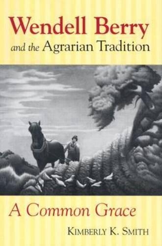 Паперова книга «Wendell Berry and the Agrarian Tradition: A Common Grace», автор Кімберлі К. Сміт - фото №1