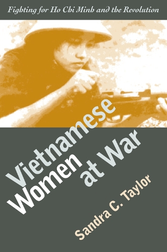 Бумажная книга «Vietnamese Women at War: Fighting for Ho Chi Minh and the Revolution», автор Сандра К. Тейлор - фото №1