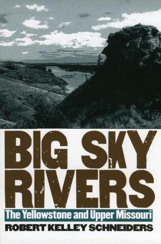 Паперова книга «Big Sky Rivers: The Yellowstone and Upper Missouri», автор Роберт Келлі Шнайдерс - фото №1