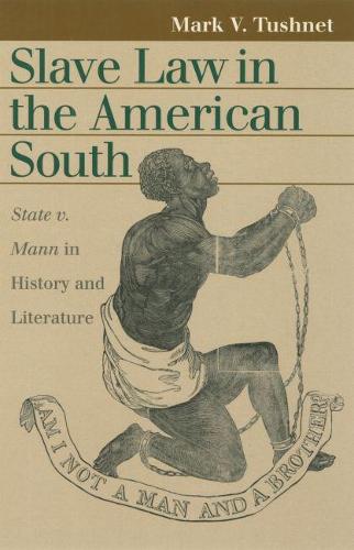 Бумажная книга «Slave Law in the American South: State v. Mann in History and Literature», автор Марк В. Тушнет - фото №1