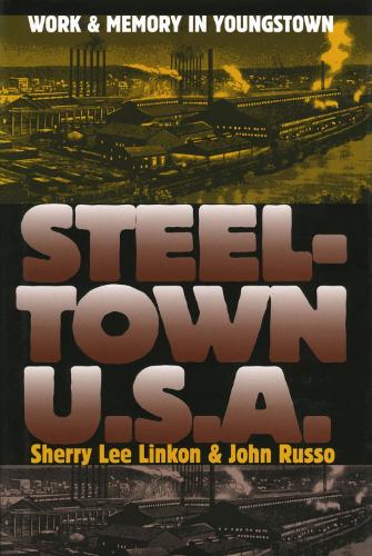 Паперова книга «Steeltown U.S.A.: Work and Memory in Youngstown», авторів Джон Руссо, Шеррі Лі Лінкон - фото №1