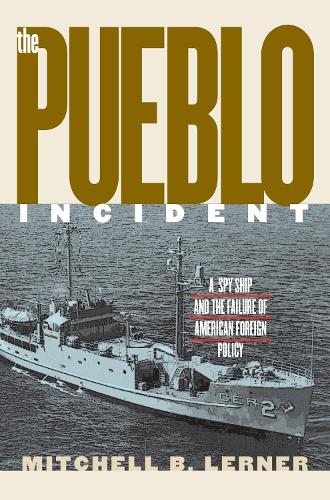 Бумажная книга «The Pueblo Incident: A Spy Ship and the Failure of American Foreign Policy», автор Митчелл Б. Лернер - фото №1
