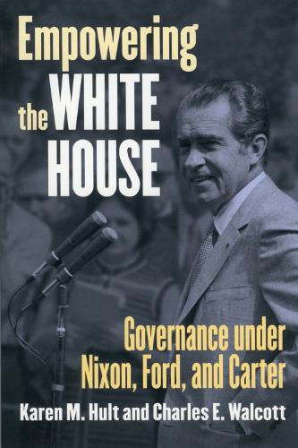 Бумажная книга «Empowering the White House: Governance under Nixon, Ford and Carter», авторов Чарльз Э. Уолкотт, Карен М. Халт - фото №1