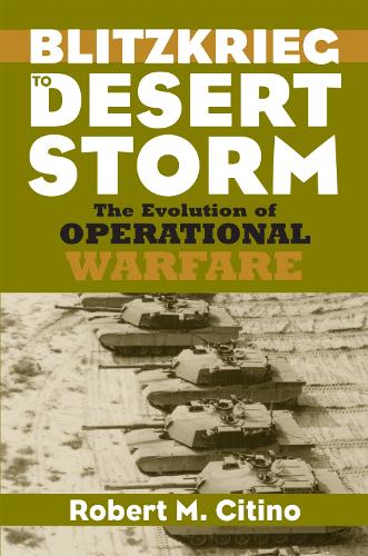 Паперова книга «Blitzkrieg to Desert Storm: The Evolution of Operational Warfare», автор Роберт М. Сітіно - фото №1