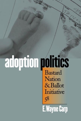 Бумажная книга «Adoption Politics: Bastard Nation and Ballot Initiative 58», автор Э. Уэйн Карп - фото №1