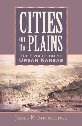 Бумажная книга «Cities on the Plains: The Evolution of Urban Kansas», автор Джеймс Р. Шортридж - фото №1