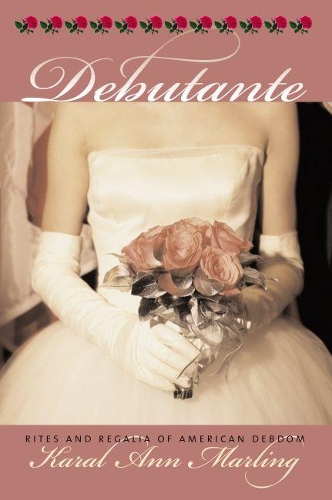 Паперова книга «Debutante: Rites and Regalia of American Debdom», автор Карал Енн Марлінг - фото №1