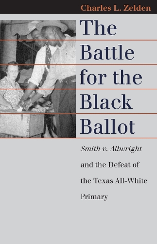 Бумажная книга «The Battle for the Black Ballot: Smith V. Allwright and the Defeat of the Texas All-white Primary», автор Чарльз Зельден - фото №1