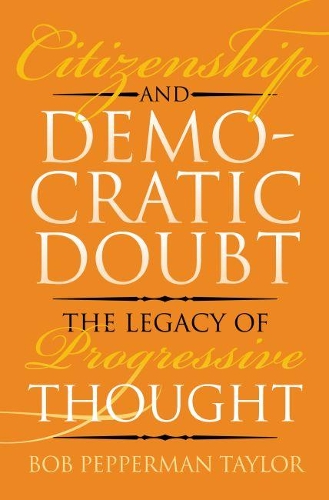 Бумажная книга «Citizenship and Democratic Doubt: The Legacy of Progressive Thought», автор Боб Пепперман Тейлор - фото №1