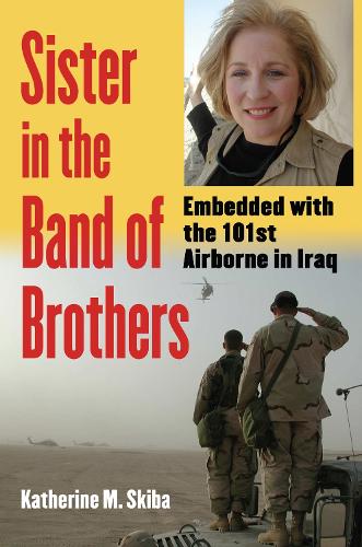 Бумажная книга «Sister in the Band of Brothers: Embedded with the 101st Airborne in Iraq», автор Кэтрин М. Скиба - фото №1