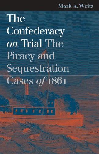Бумажная книга «The Confederacy on Trial: The Piracy and Sequestration Cases of 1861», автор Марк А. Вайц - фото №1