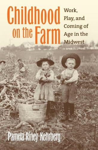 Паперова книга «Childhood on the Farm: Work, Play, and Coming of Age in the Midwest», автор Памела Райні-Керберг - фото №1