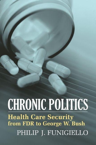 Бумажная книга «Chronic Politics: Health Care Security from FDR to George W. Bush», автор Филип Дж. Фуниджелло - фото №1