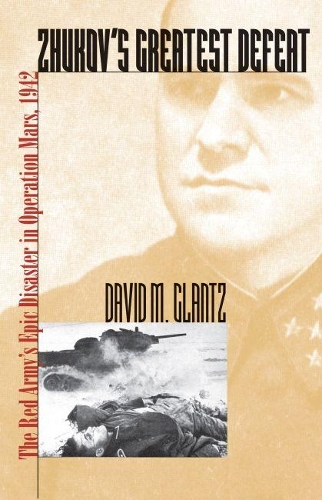 Бумажная книга «Zhukov's Greatest Defeat: The Red Army's Epic Disaster in Operation Mars, 1942», автор Дэвид М. Гланц - фото №1