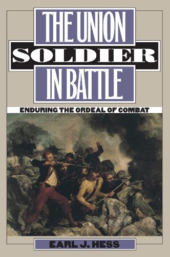 Бумажная книга «The Union Soldier in Battle: Enduring the Ordeal of Combat», автор Эрл Дж. Хесс - фото №1