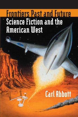 Бумажная книга «Frontiers Past and Future: Science Fiction and the American West», автор Карл Эббот - фото №1